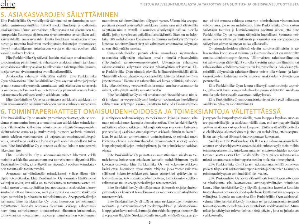 toimeksiantoja välittäessään kulloinkin edustamiensa yhteistyökumppaneiden sijoitusrahasto-osuuksia ja strukturoituja tuotteita koskevia toimeksiantoja edelleen toteutettavaksi tai tarjotessaan