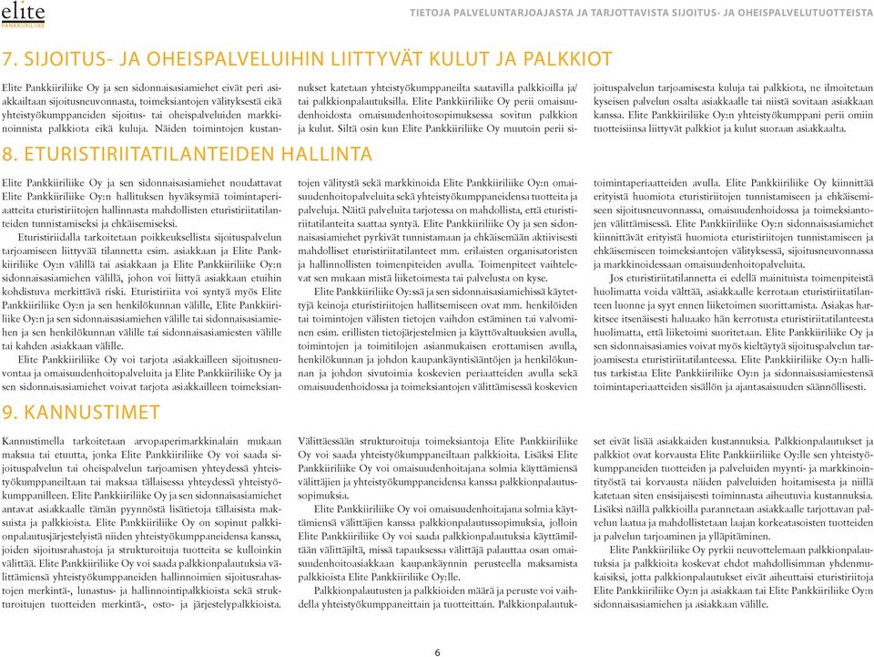 Elite Pankkiiriliike Oy:n yhteistyökumppani perii omiin tuotteisiinsa liittyvät palkkiot ja kulut suoraan asiakkaalta.