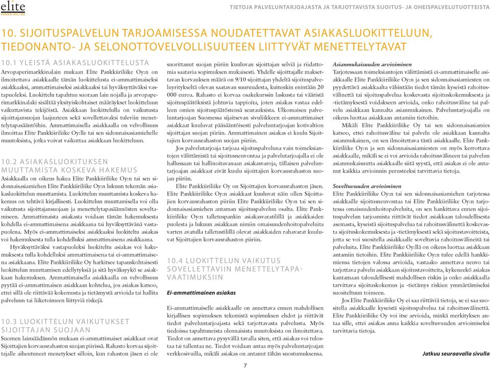 hyväksyttäväksi vastapuoleksi. Luokittelu tapahtuu suoraan lain nojalla ja arvopaperimarkkinalaki sisältää yksityiskohtaiset määräykset luokitteluun vaikuttavista tekijöistä.