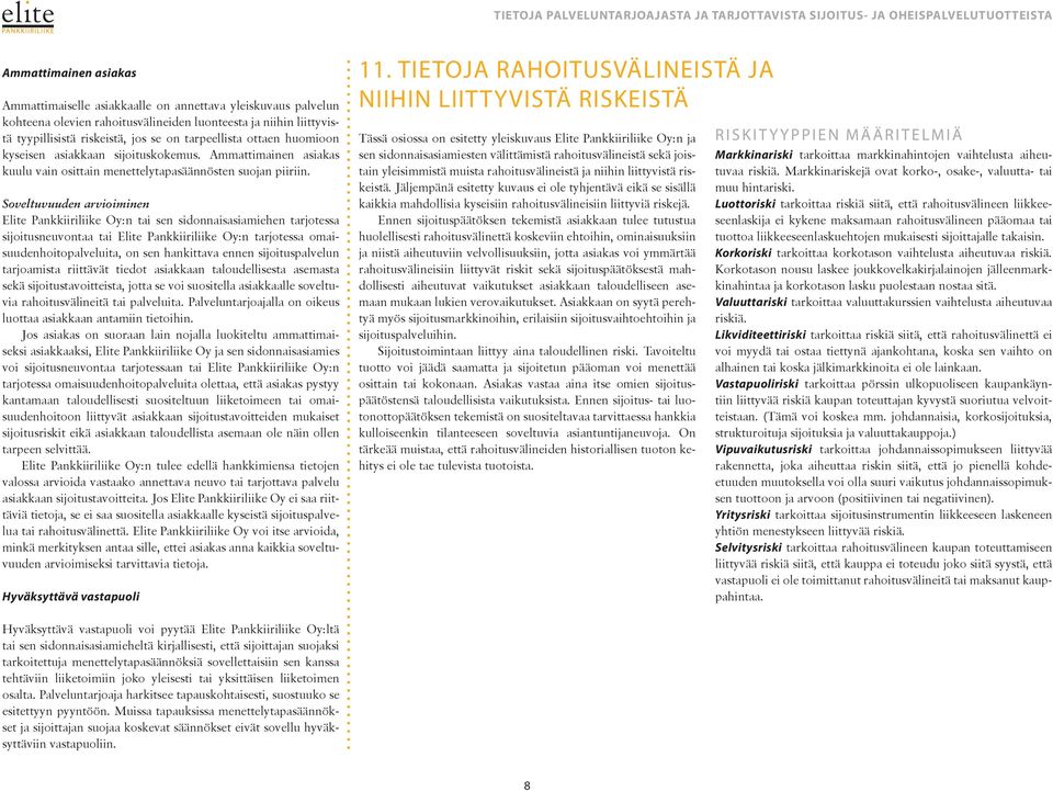 Soveltuvuuden arvioiminen Elite Pankkiiriliike Oy:n tai sen sidonnaisasiamiehen tarjotessa sijoitusneuvontaa tai Elite Pankkiiriliike Oy:n tarjotessa omaisuudenhoitopalveluita, on sen hankittava
