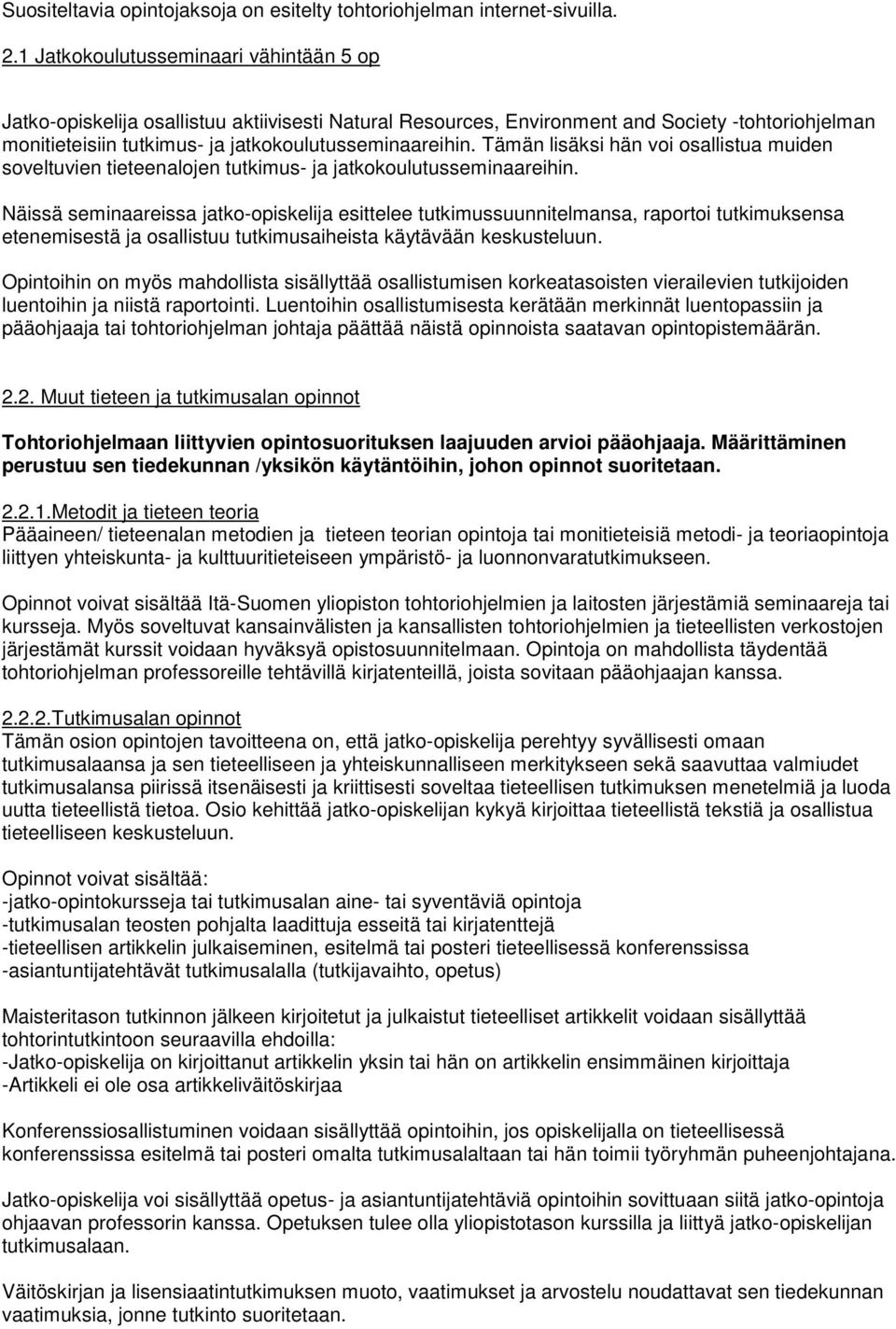 Tämän lisäksi hän voi osallistua muiden soveltuvien tieteenalojen tutkimus- ja jatkokoulutusseminaareihin.