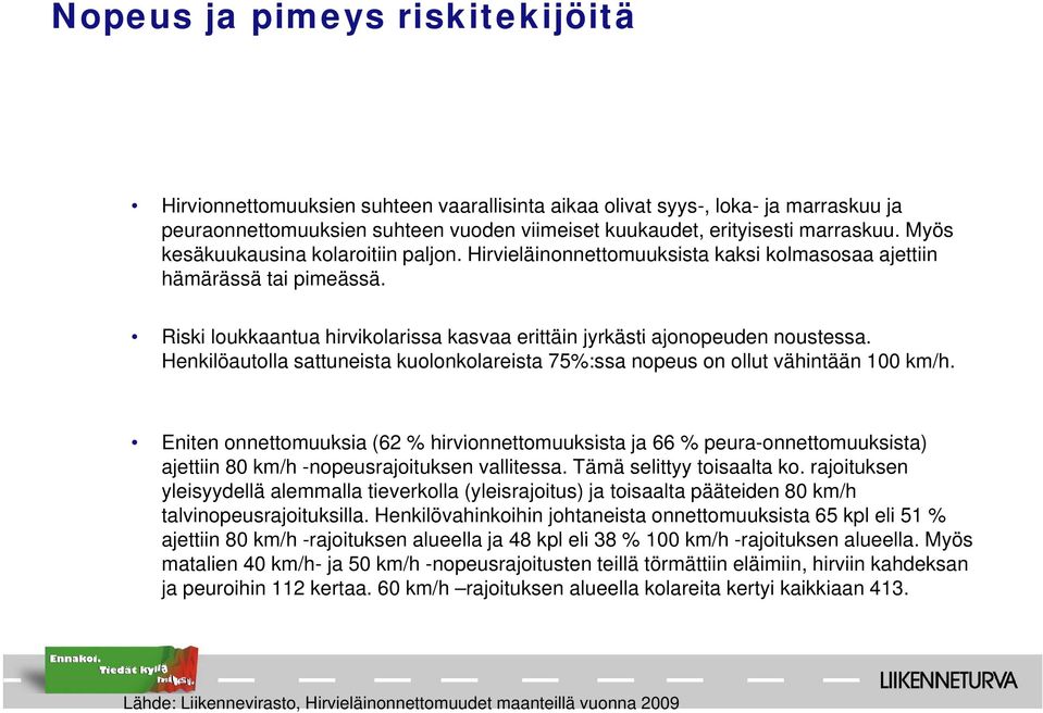 Henkilöautolla sattuneista kuolonkolareista 75%:ssa nopeus on ollut vähintään 100 km/h.