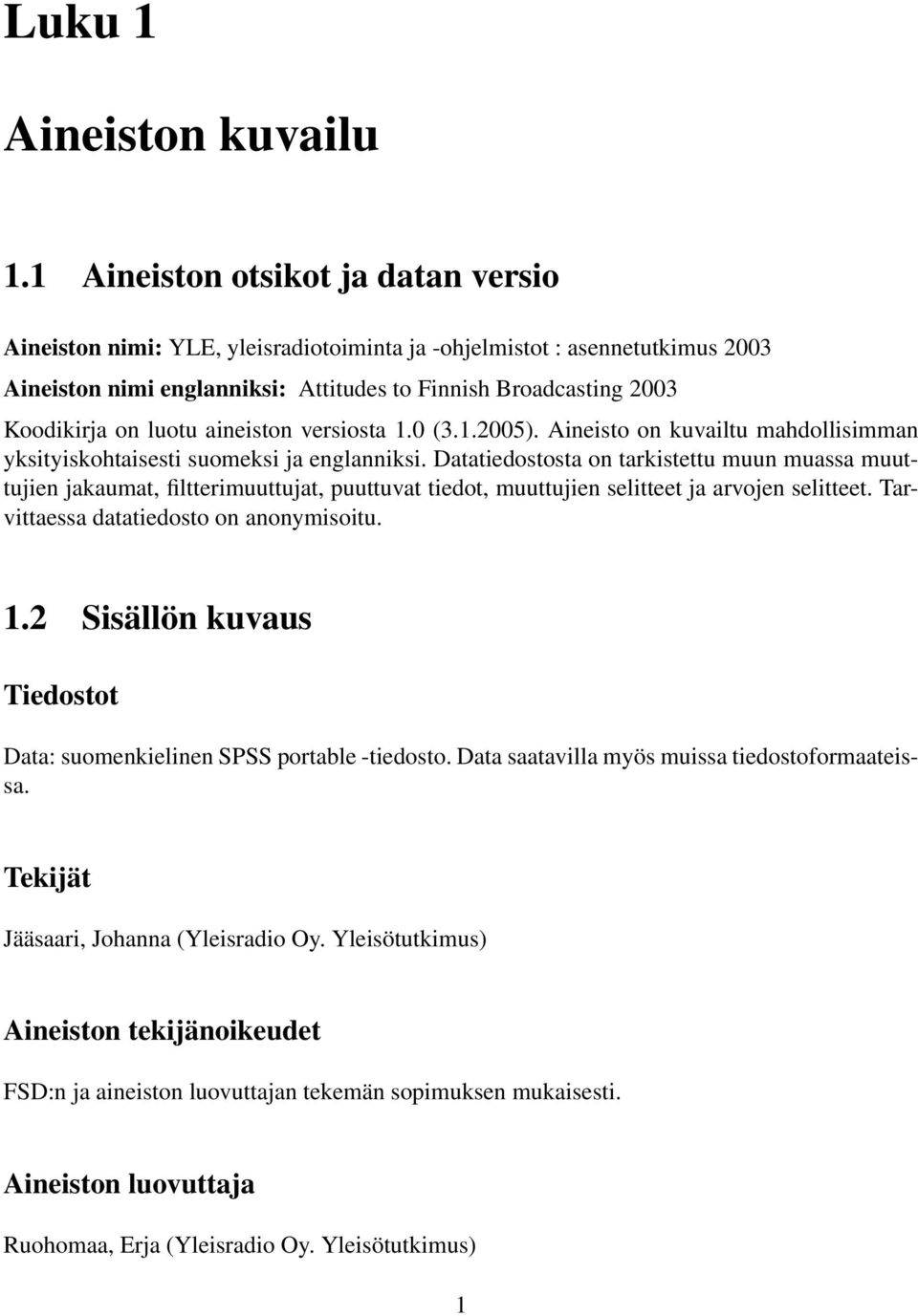 luotu aineiston versiosta 1.0 (3.1.2005). Aineisto on kuvailtu mahdollisimman yksityiskohtaisesti suomeksi ja englanniksi.
