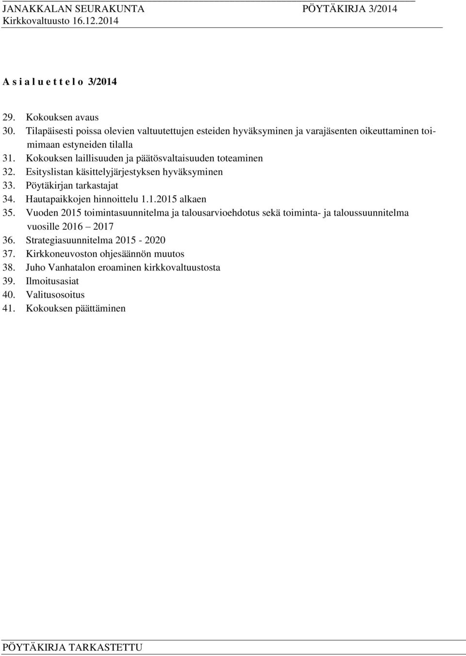 Kokouksen laillisuuden ja päätösvaltaisuuden toteaminen 32. Esityslistan käsittelyjärjestyksen hyväksyminen 33. Pöytäkirjan tarkastajat 34.