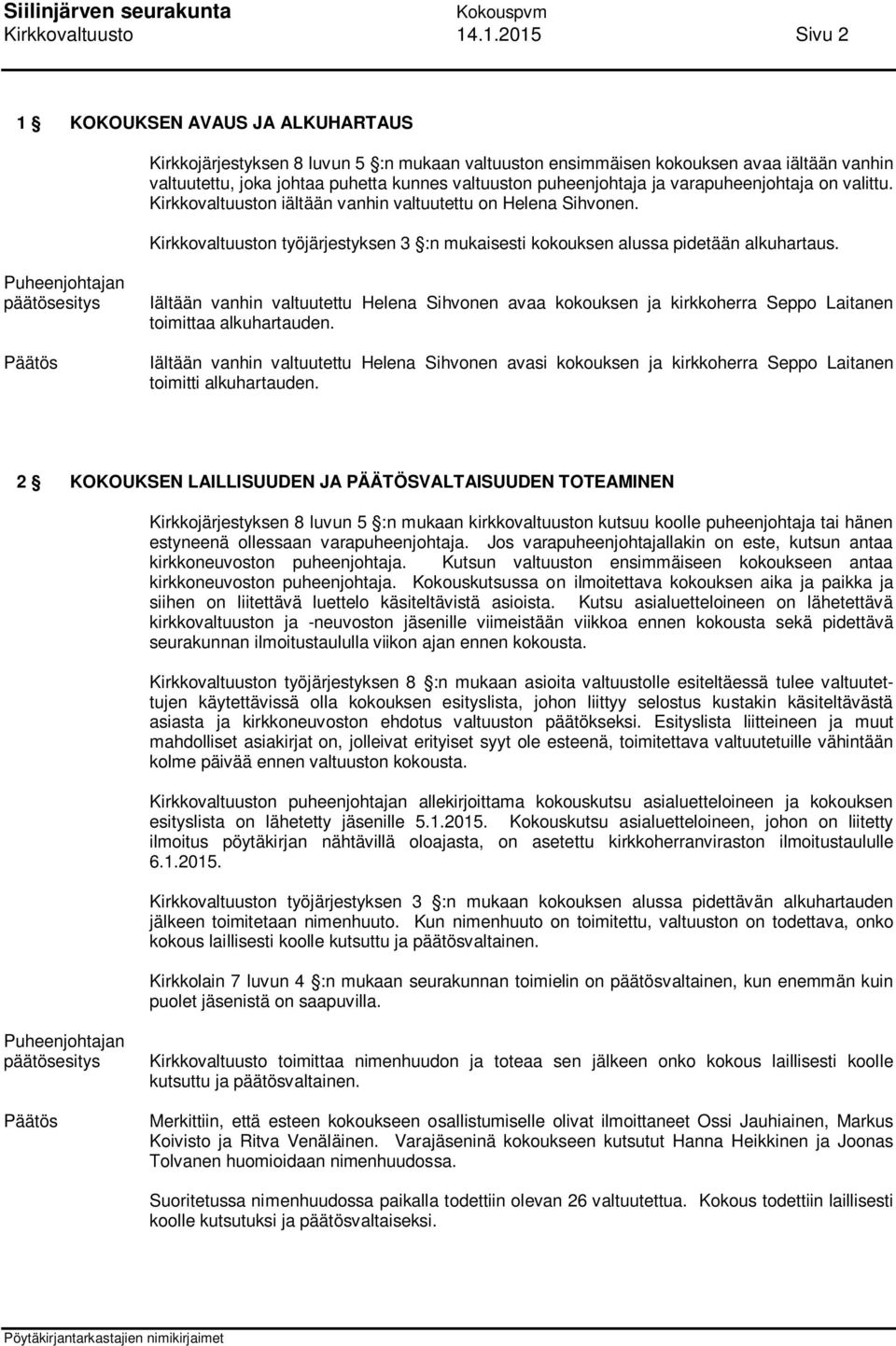 Iältään vanhin valtuutettu Helena Sihvonen avaa kokouksen ja kirkkoherra Seppo Laitanen toimittaa alkuhartauden.