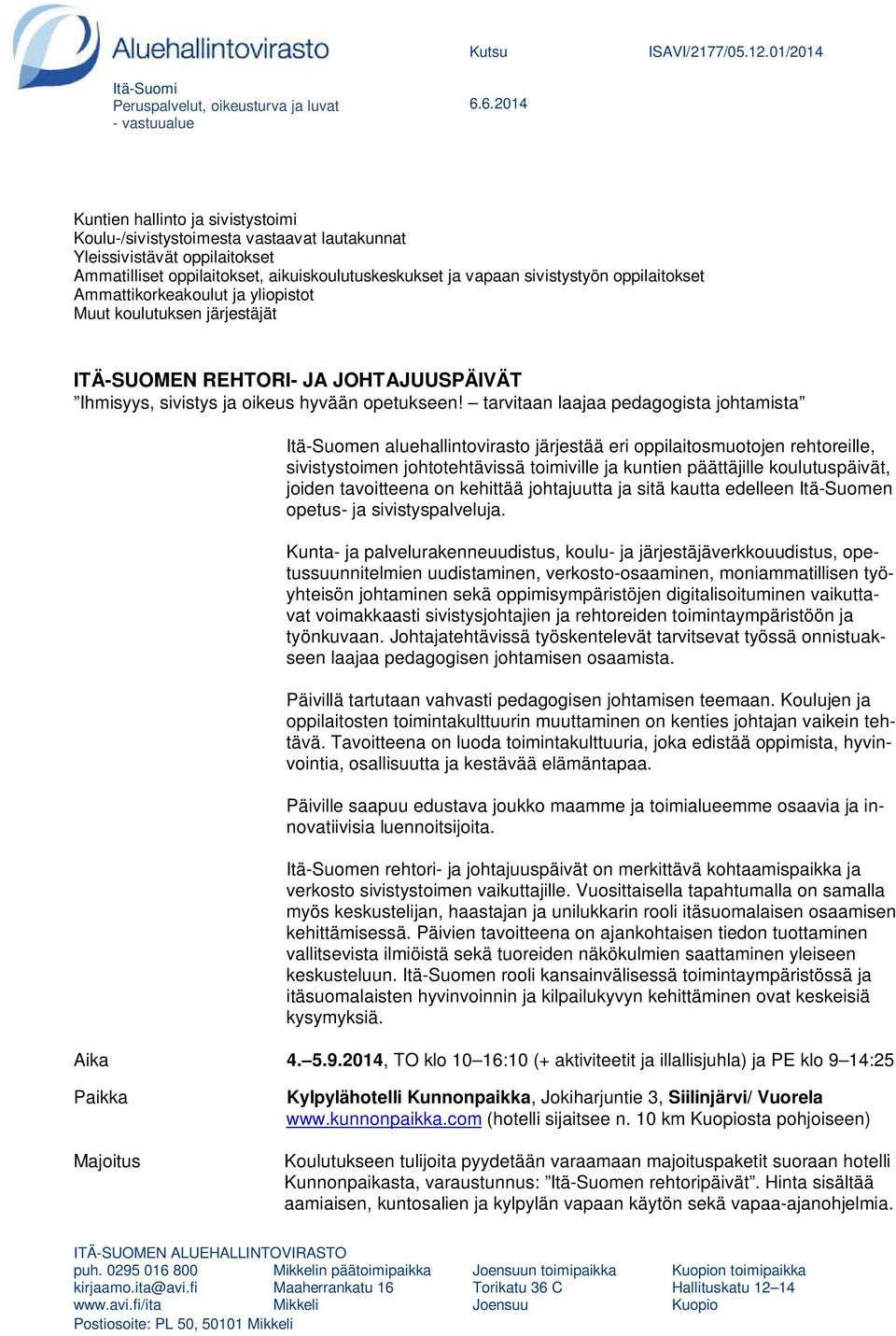 oppilaitokset Ammattikorkeakoulut ja yliopistot Muut koulutuksen järjestäjät ITÄ-SUOMEN REHTORI- JA JOHTAJUUSPÄIVÄT Ihmisyys, sivistys ja oikeus hyvään opetukseen!