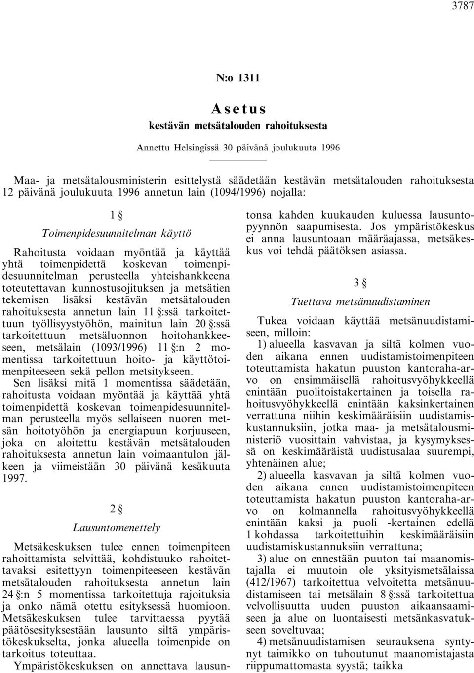 yhteishankkeena toteutettavan kunnostusojituksen ja metsätien tekemisen lisäksi kestävän metsätalouden rahoituksesta annetun lain 11 :ssä tarkoitettuun työllisyystyöhön, mainitun lain 20 :ssä