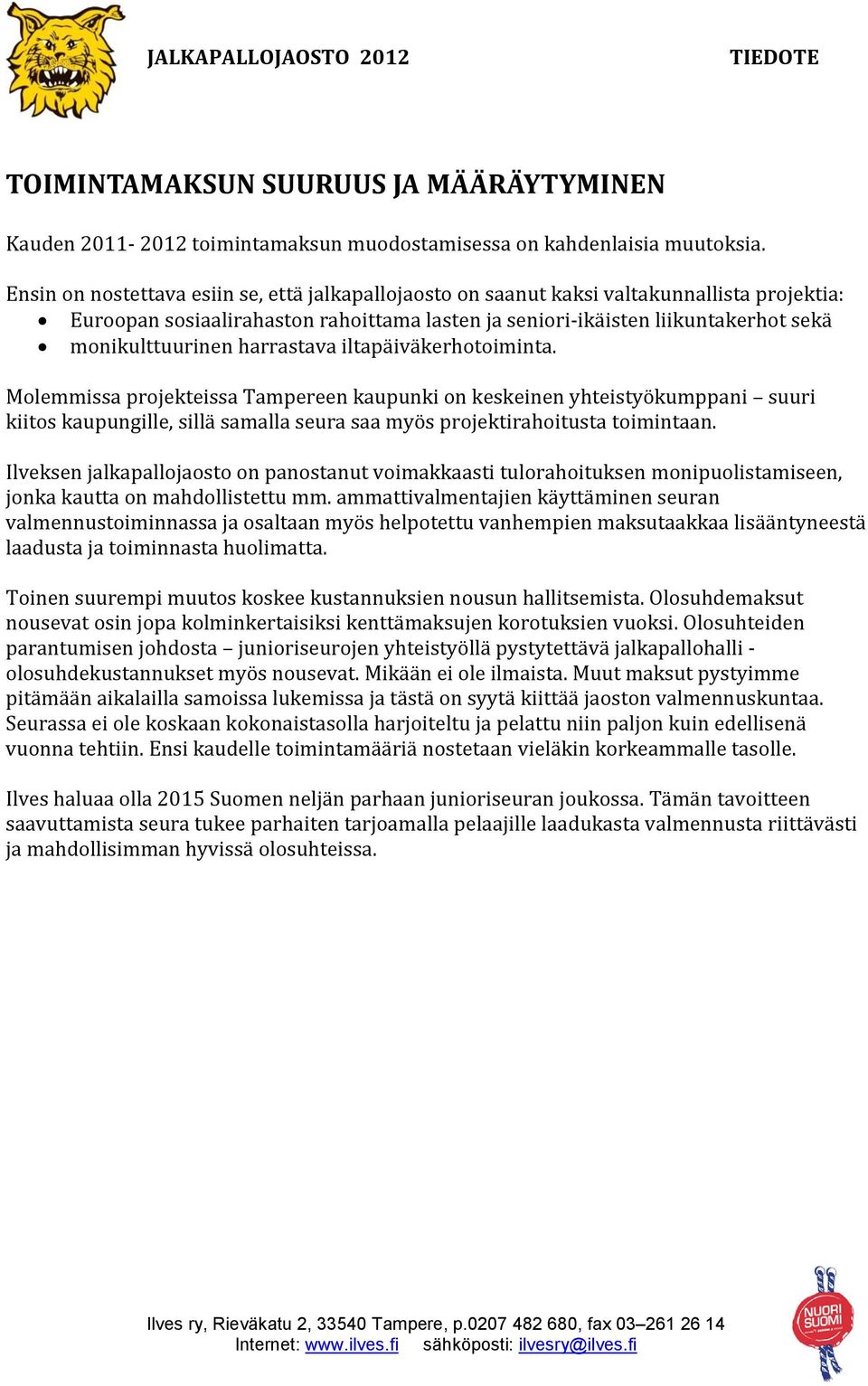 harrastava iltapäiväkerhotoiminta. Molemmissa projekteissa Tampereen kaupunki on keskeinen yhteistyökumppani suuri kiitos kaupungille, sillä samalla seura saa myös projektirahoitusta toimintaan.