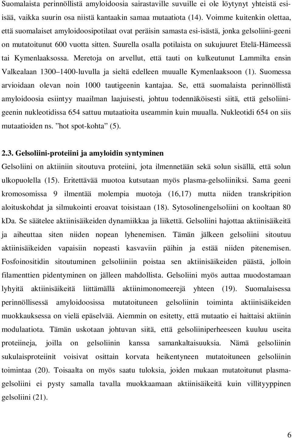 Suurella osalla potilaista on sukujuuret Etelä-Hämeessä tai Kymenlaaksossa.