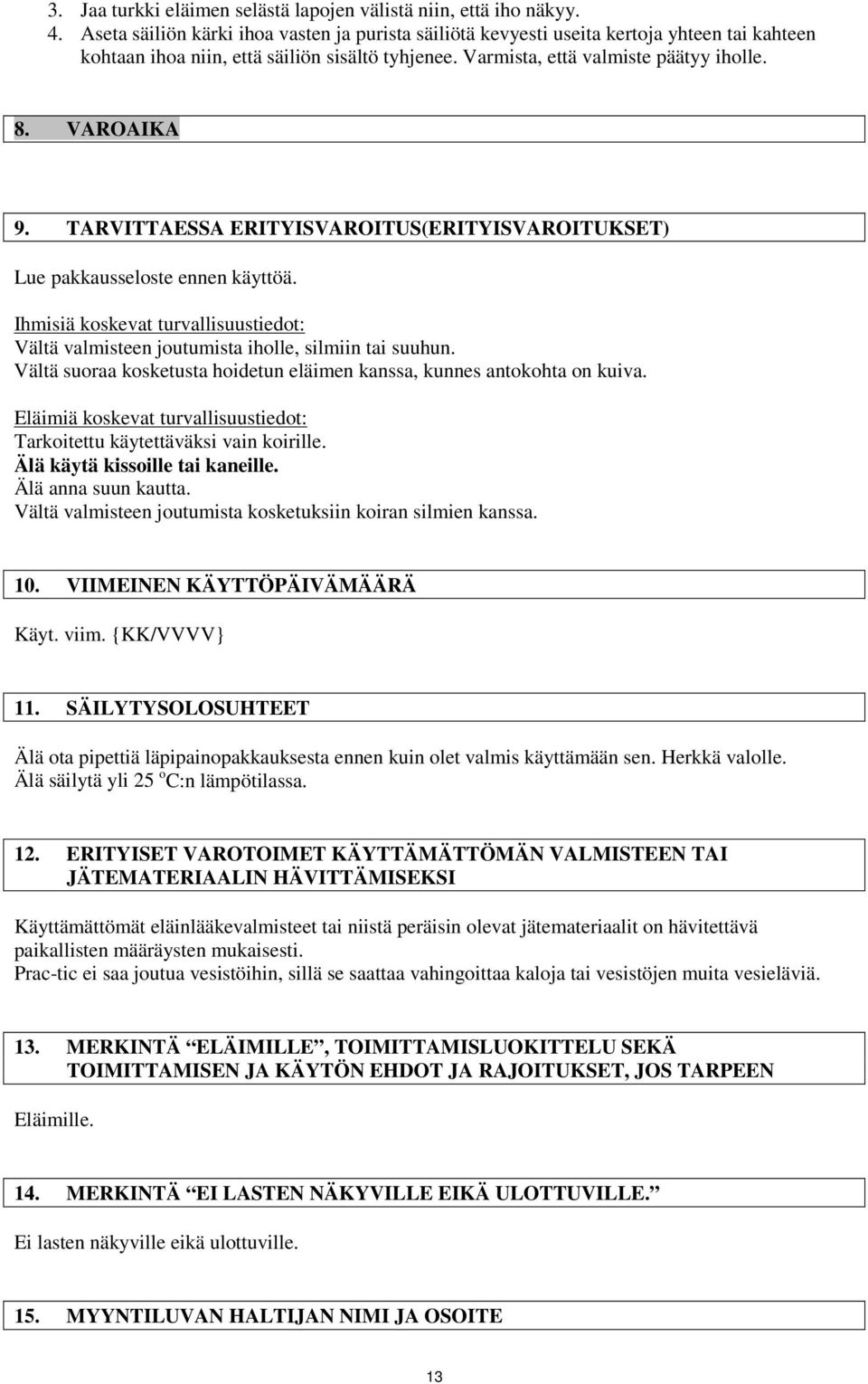 TARVITTAESSA ERITYISVAROITUS(ERITYISVAROITUKSET) Lue pakkausseloste ennen käyttöä. Ihmisiä koskevat turvallisuustiedot: Vältä valmisteen joutumista iholle, silmiin tai suuhun.