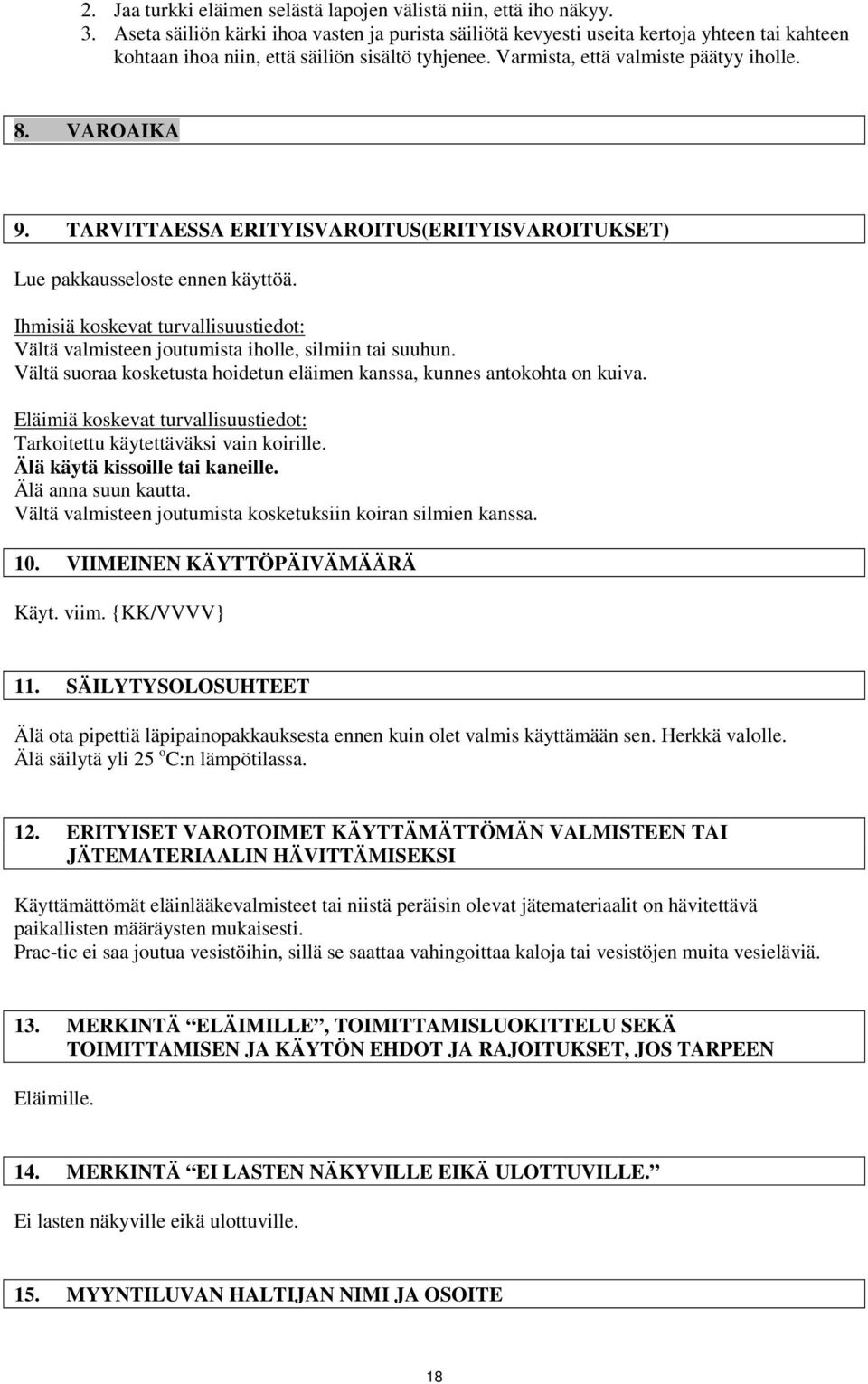 TARVITTAESSA ERITYISVAROITUS(ERITYISVAROITUKSET) Lue pakkausseloste ennen käyttöä. Ihmisiä koskevat turvallisuustiedot: Vältä valmisteen joutumista iholle, silmiin tai suuhun.
