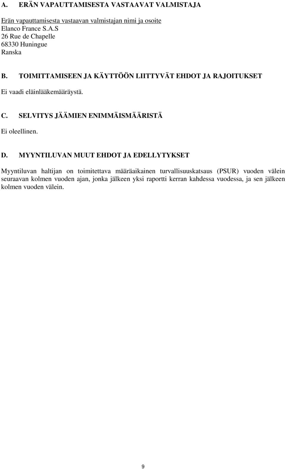 D. MYYNTILUVAN MUUT EHDOT JA EDELLYTYKSET Myyntiluvan haltijan on toimitettava määräaikainen turvallisuuskatsaus (PSUR) vuoden välein