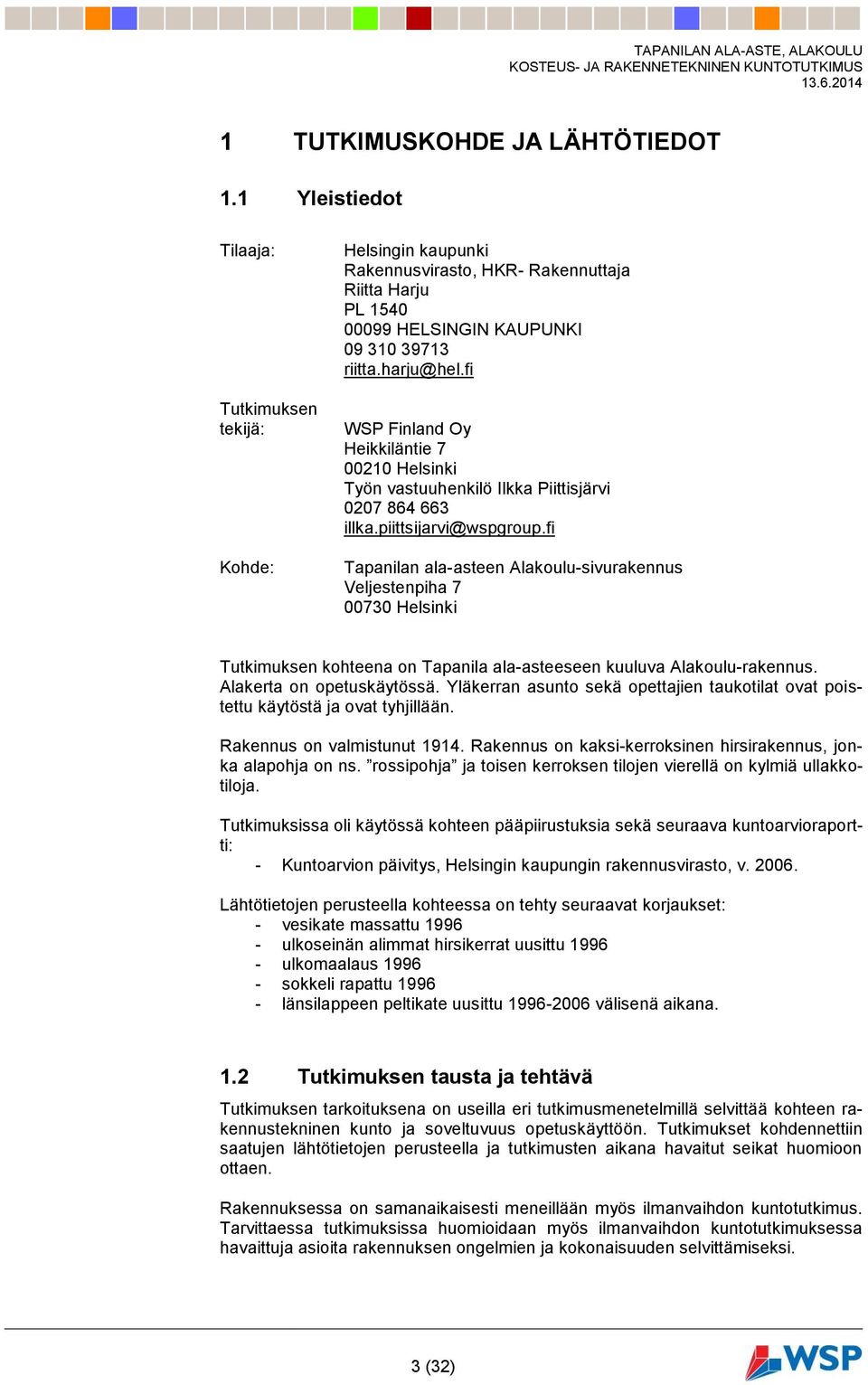 fi WSP Finland Oy Heikkiläntie 7 00210 Helsinki Työn vastuuhenkilö Ilkka Piittisjärvi 0207 864 663 illka.piittsijarvi@wspgroup.