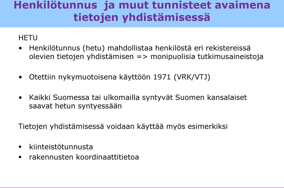 nykymuotoisena käyttöön 1971 (VRK/VTJ) Kaikki Suomessa tai ulkomailla syntyvät Suomen kansalaiset saavat