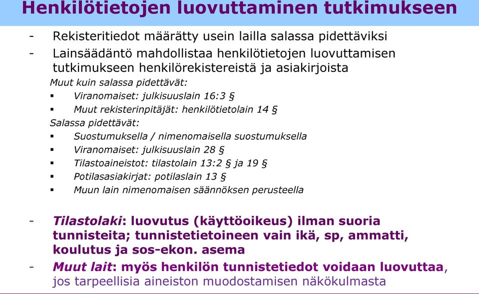 Viranomaiset: julkisuuslain 28 Tilastoaineistot: tilastolain 13:2 ja 19 Potilasasiakirjat: potilaslain 13 Muun lain nimenomaisen säännöksen perusteella - Tilastolaki: luovutus (käyttöoikeus) ilman