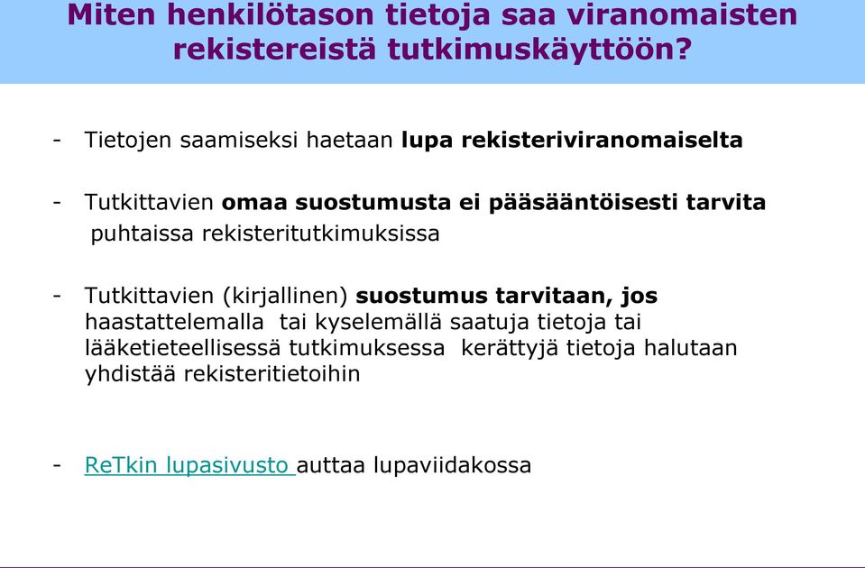 tarvita puhtaissa rekisteritutkimuksissa - Tutkittavien (kirjallinen) suostumus tarvitaan, jos haastattelemalla tai