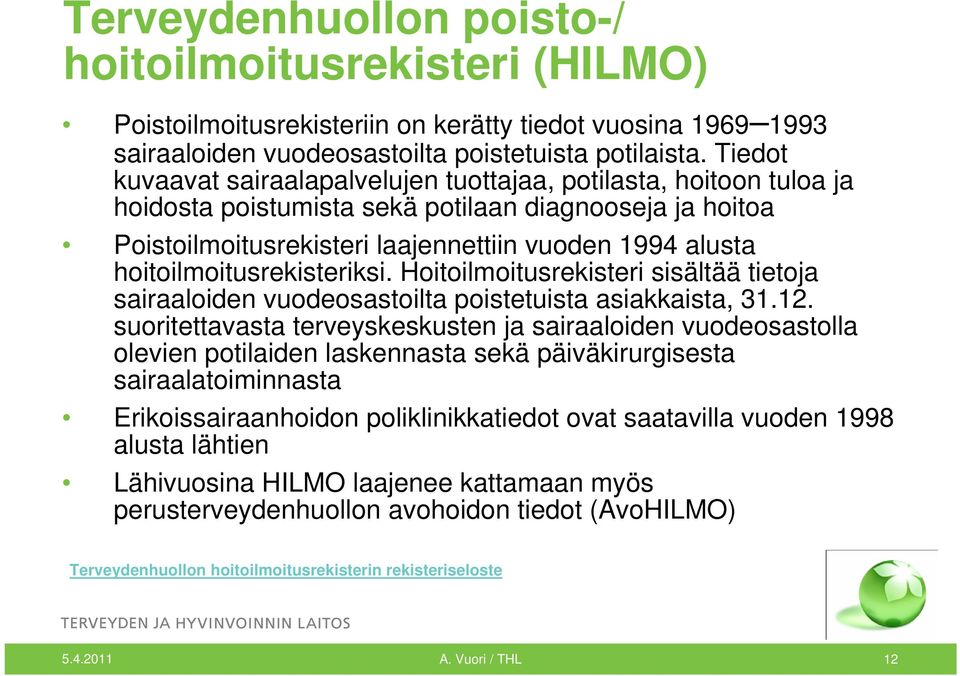 hoitoilmoitusrekisteriksi. Hoitoilmoitusrekisteri sisältää tietoja sairaaloiden vuodeosastoilta poistetuista asiakkaista, 31.12.