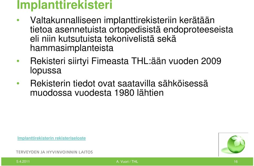 Rekisteri siirtyi Fimeasta THL:ään vuoden 2009 lopussa Rekisterin tiedot ovat saatavilla