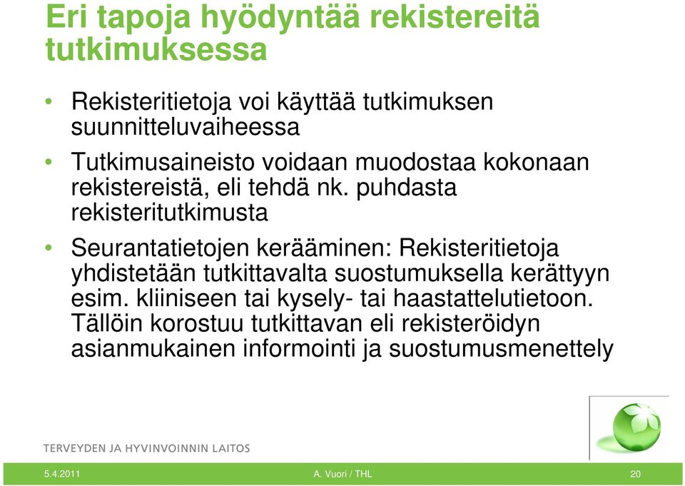 puhdasta rekisteritutkimusta Seurantatietojen kerääminen: Rekisteritietoja yhdistetään tutkittavalta suostumuksella