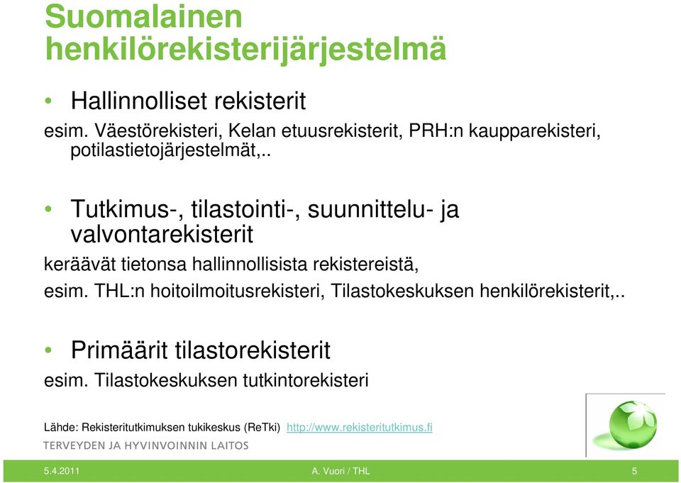 . Tutkimus-, tilastointi-, suunnittelu- ja valvontarekisterit keräävät tietonsa hallinnollisista rekistereistä, esim.