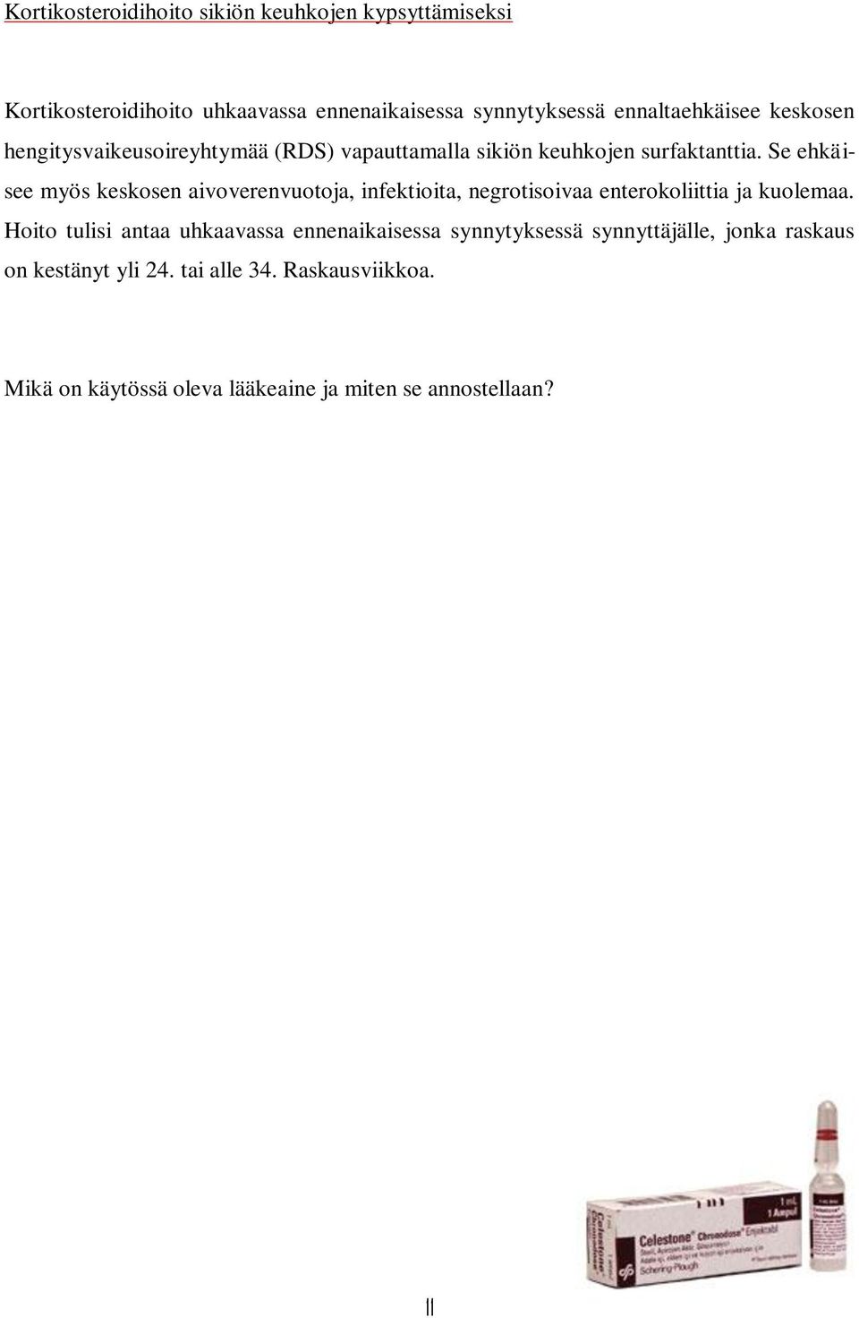 Se ehkäisee myös keskosen aivoverenvuotoja, infektioita, negrotisoivaa enterokoliittia ja kuolemaa.