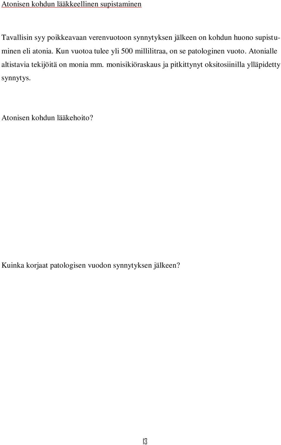 Kun vuotoa tulee yli 500 millilitraa, on se patologinen vuoto.