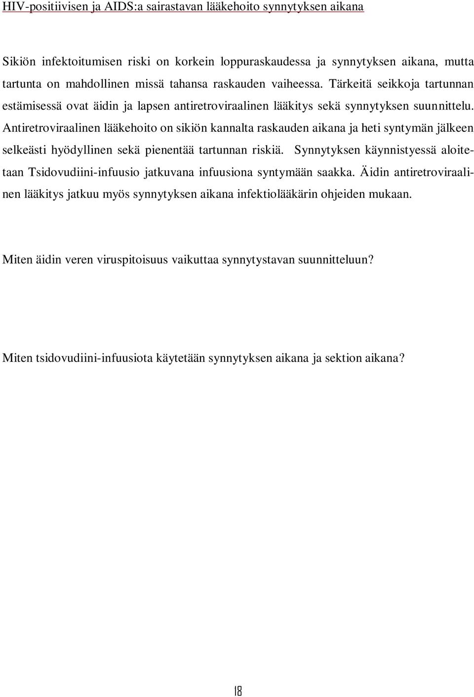 Antiretroviraalinen lääkehoito on sikiön kannalta raskauden aikana ja heti syntymän jälkeen selkeästi hyödyllinen sekä pienentää tartunnan riskiä.