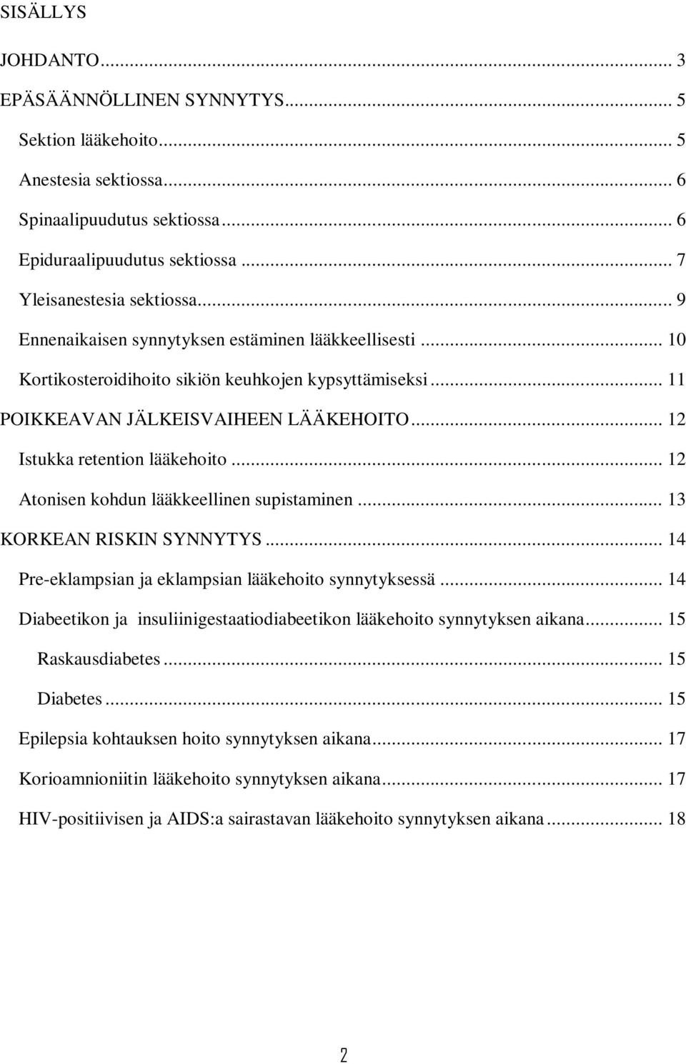 .. 12 Atonisen kohdun lääkkeellinen supistaminen... 13 KORKEAN RISKIN SYNNYTYS... 14 Pre-eklampsian ja eklampsian lääkehoito synnytyksessä.