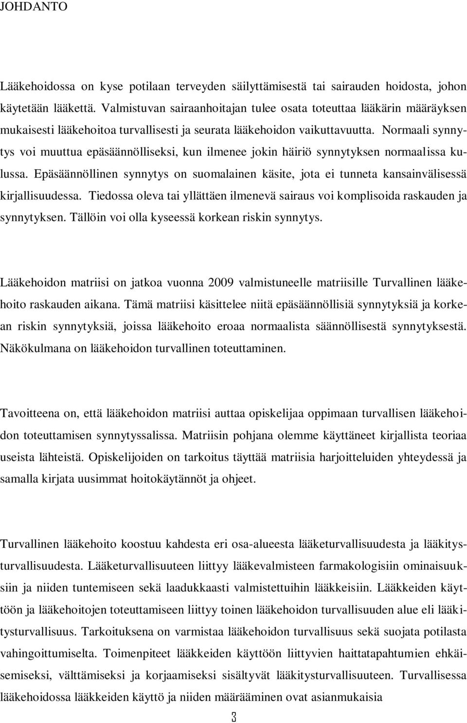 Normaali synnytys voi muuttua epäsäännölliseksi, kun ilmenee jokin häiriö synnytyksen normaalissa kulussa.