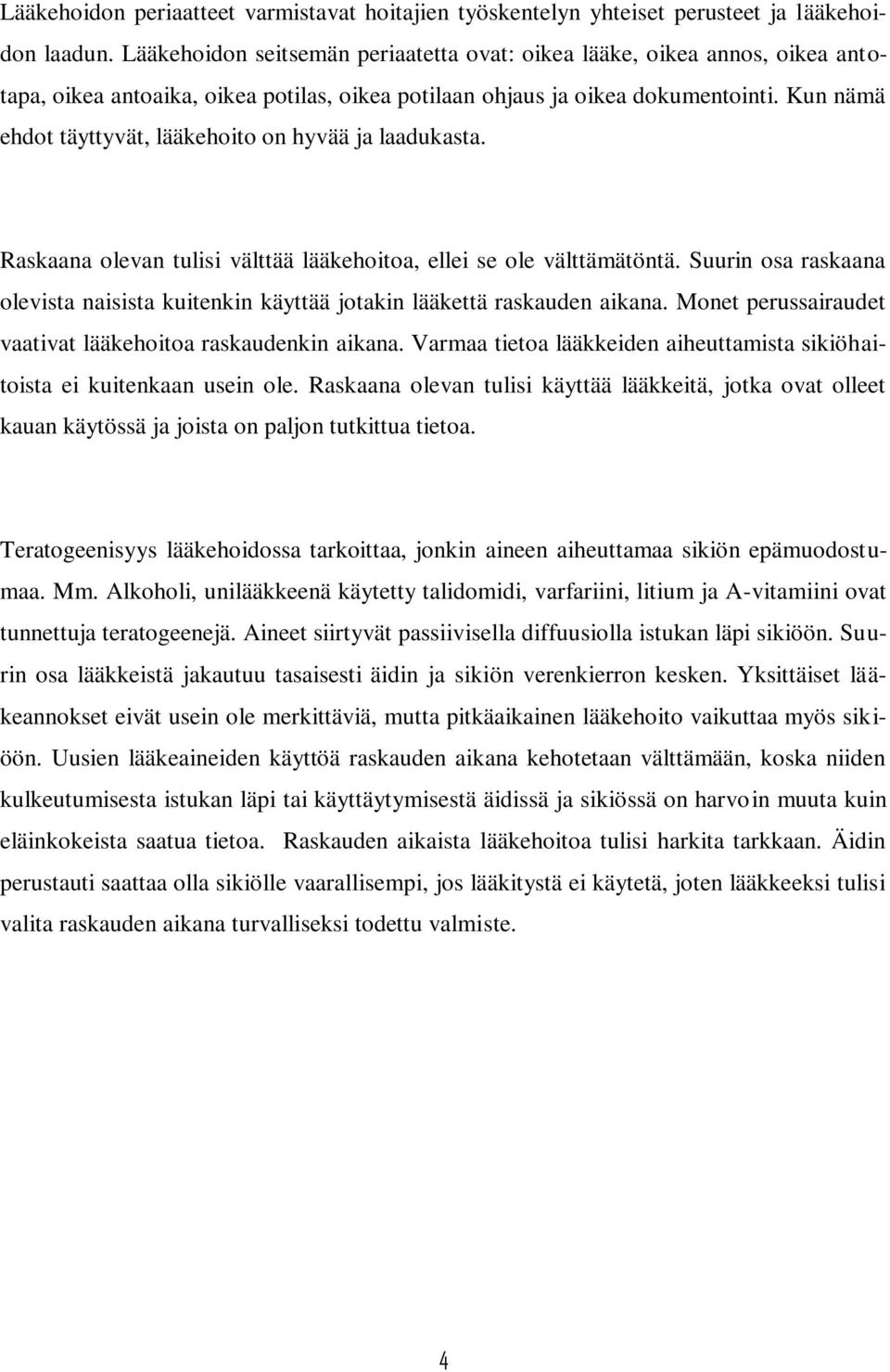 Kun nämä ehdot täyttyvät, lääkehoito on hyvää ja laadukasta. Raskaana olevan tulisi välttää lääkehoitoa, ellei se ole välttämätöntä.