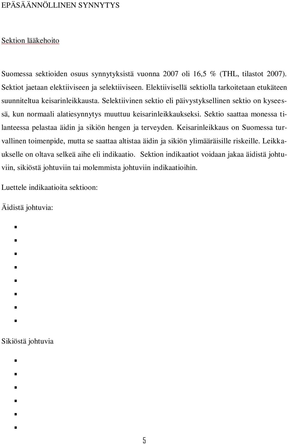 Selektiivinen sektio eli päivystyksellinen sektio on kyseessä, kun normaali alatiesynnytys muuttuu keisarinleikkaukseksi.