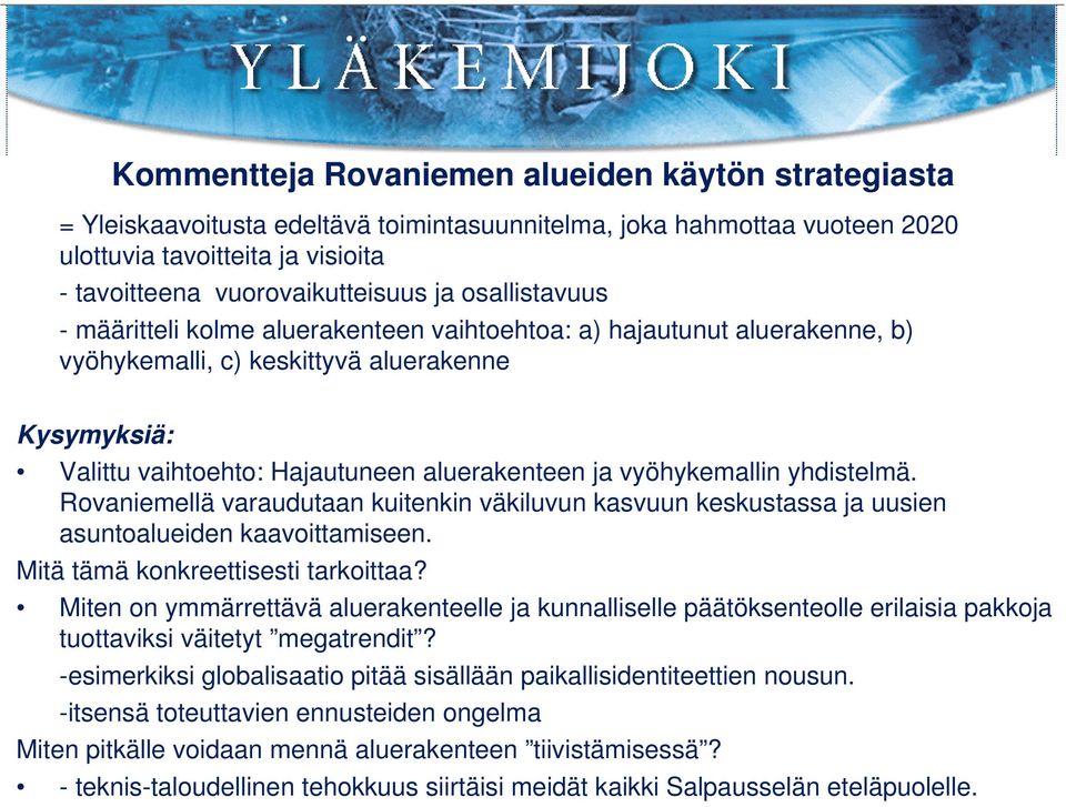 vyöhykemallin yhdistelmä. Rovaniemellä varaudutaan kuitenkin väkiluvun kasvuun keskustassa ja uusien asuntoalueiden kaavoittamiseen. Mitä tämä konkreettisesti tarkoittaa?