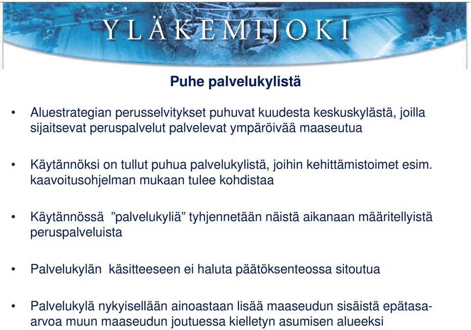 kaavoitusohjelman mukaan tulee kohdistaa Käytännössä palvelukyliä tyhjennetään näistä aikanaan määritellyistä peruspalveluista