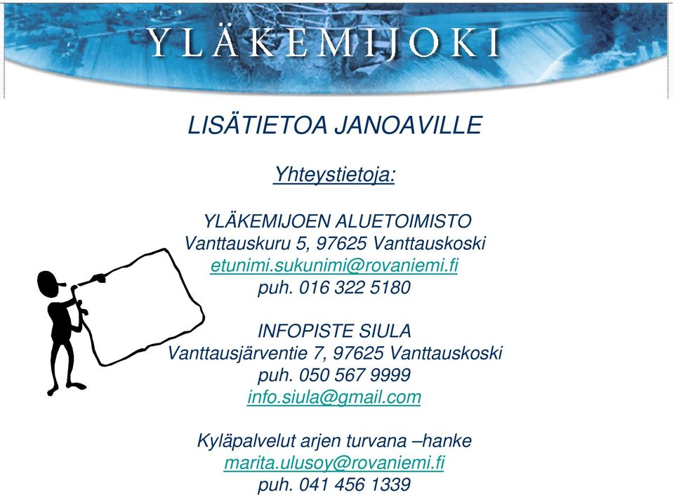 016 322 5180 INFOPISTE SIULA Vanttausjärventie 7, 97625 Vanttauskoski puh.