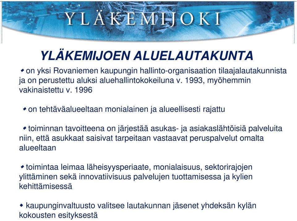 1996 on tehtäväalueeltaan monialainen ja alueellisesti rajattu toiminnan tavoitteena on järjestää asukas- ja asiakaslähtöisiä palveluita niin, että asukkaat