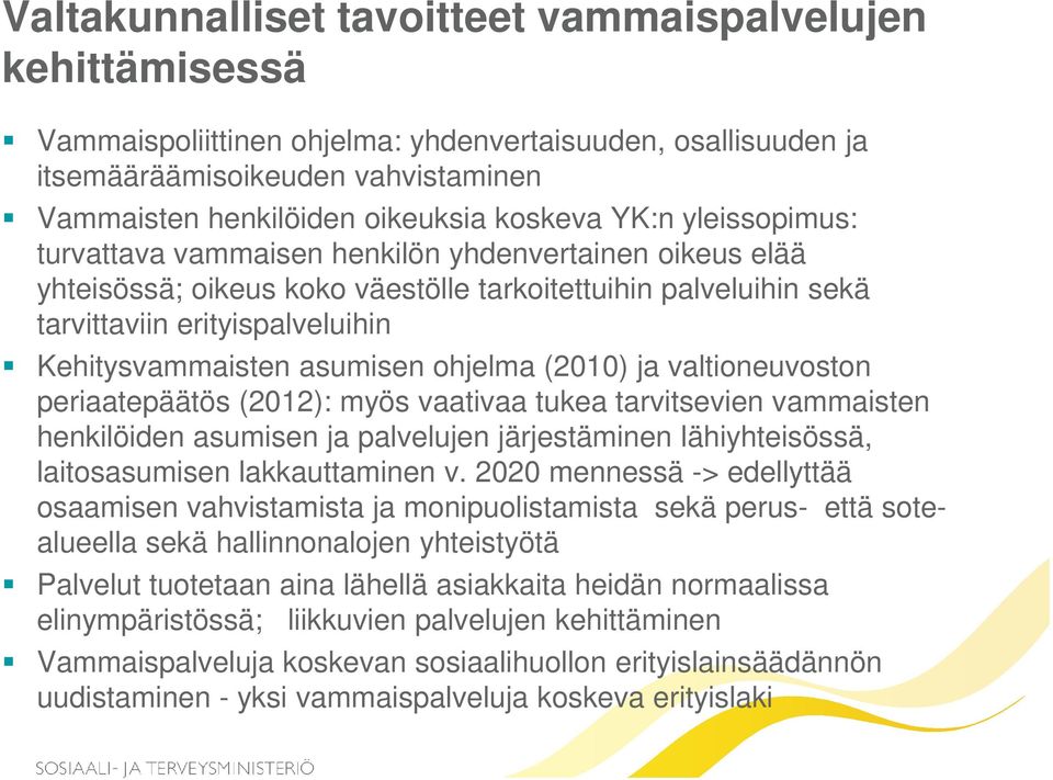 Kehitysvammaisten asumisen ohjelma (2010) ja valtioneuvoston periaatepäätös (2012): myös vaativaa tukea tarvitsevien vammaisten henkilöiden asumisen ja palvelujen järjestäminen lähiyhteisössä,