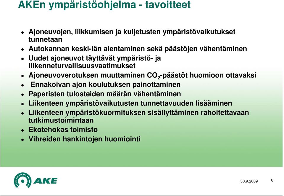 ottavaksi Ennakoivan ajon koulutuksen painottaminen Paperisten tulosteiden määrän vähentäminen Liikenteen ympäristövaikutusten tunnettavuuden