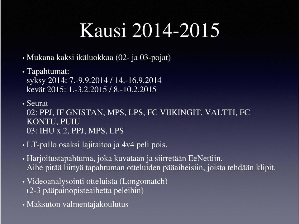 2015 Seurat 02: PPJ, IF GNISTAN, MPS, LPS, FC VIIKINGIT, VALTTI, FC KONTU, PUIU 03: IHU x 2, PPJ, MPS, LPS LT-pallo osaksi lajitaitoa