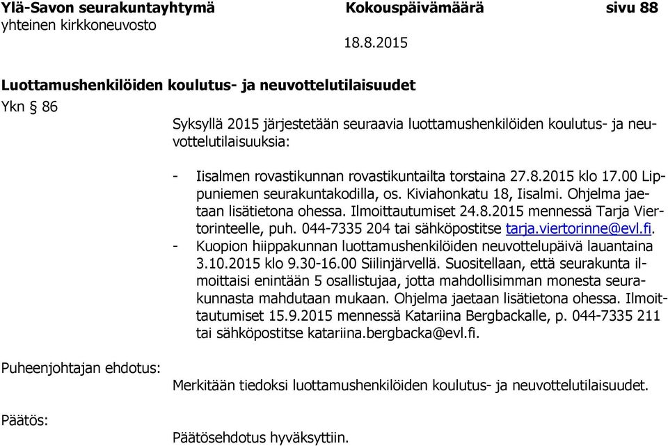 Ilmoittautumiset 24.8.2015 mennessä Tarja Viertorinteelle, puh. 044-7335 204 tai sähköpostitse tarja.viertorinne@evl.fi. - Kuopion hiippakunnan luottamushenkilöiden neuvottelupäivä lauantaina 3.10.