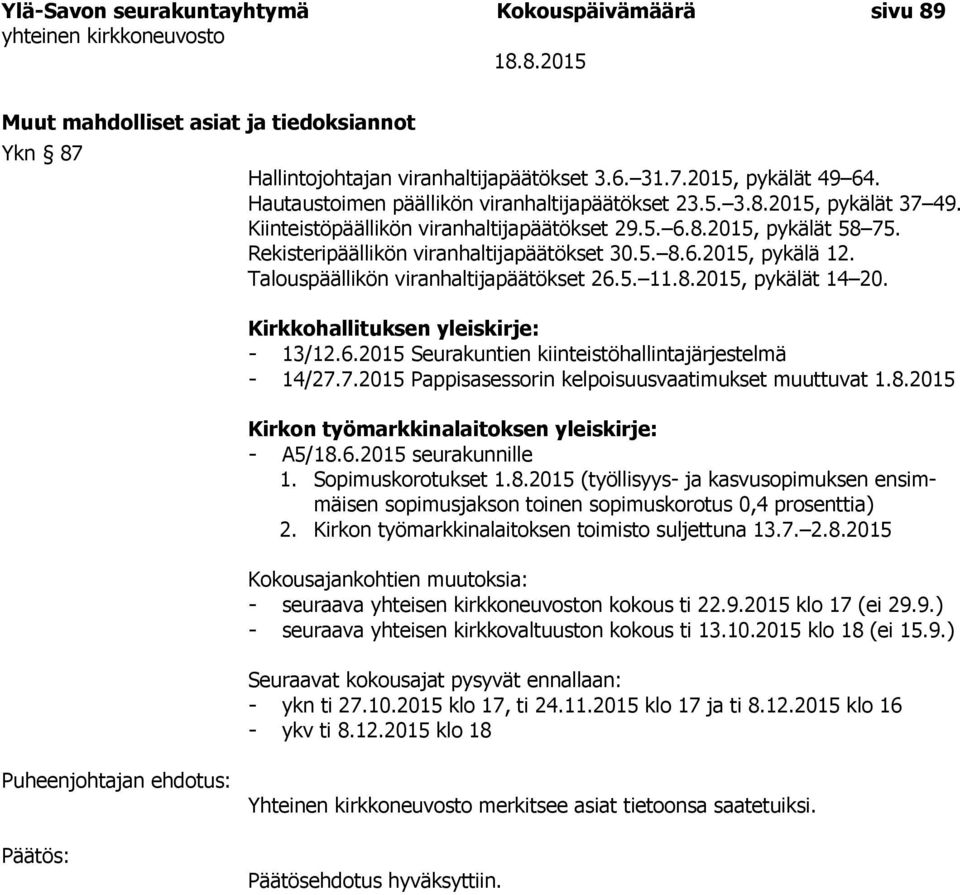 6.2015, pykälä 12. Talouspäällikön viranhaltijapäätökset 26.5. 11.8.2015, pykälät 14 20. Kirkkohallituksen yleiskirje: - 13/12.6.2015 Seurakuntien kiinteistöhallintajärjestelmä - 14/27.