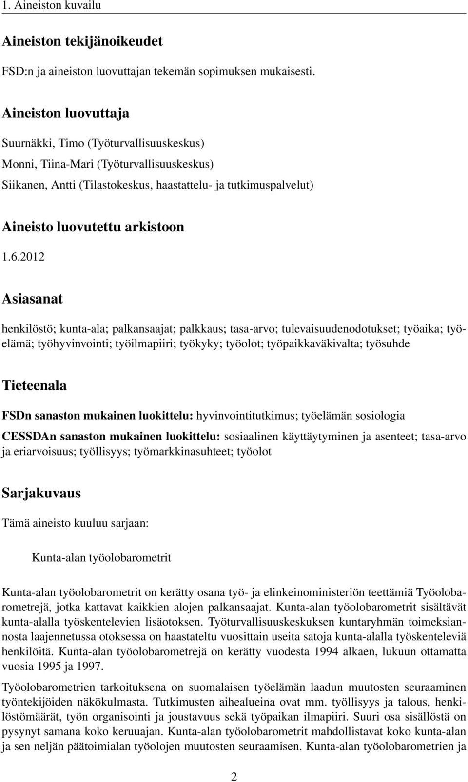 1.6.2012 Asiasanat henkilöstö; kunta-ala; palkansaajat; palkkaus; tasa-arvo; tulevaisuudenodotukset; työaika; työelämä; työhyvinvointi; työilmapiiri; työkyky; työolot; työpaikkaväkivalta; työsuhde