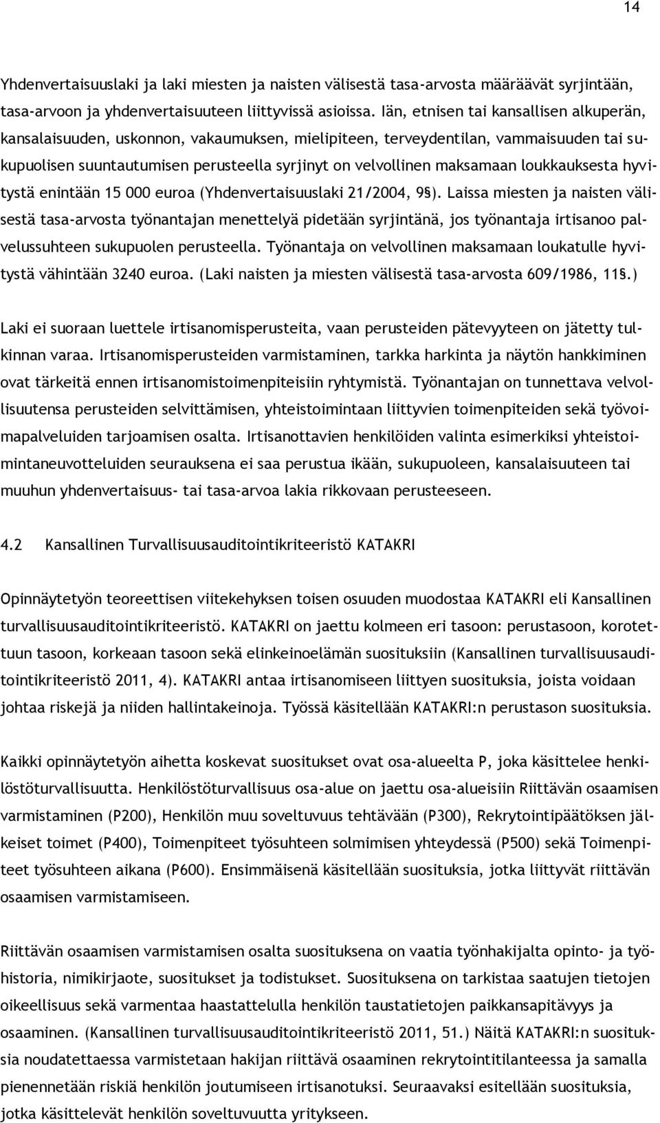 loukkauksesta hyvitystä enintään 15 000 euroa (Yhdenvertaisuuslaki 21/2004, 9 ).