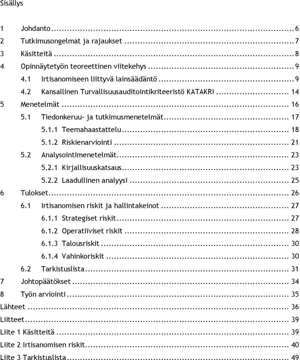 .. 25 6 Tulokset... 26 6.1 Irtisanomisen riskit ja hallintakeinot... 27 6.1.1 Strategiset riskit... 27 6.1.2 Operatiiviset riskit... 28 6.1.3 Talousriskit... 30 6.1.4 Vahinkoriskit... 30 6.2 Tarkistuslista.