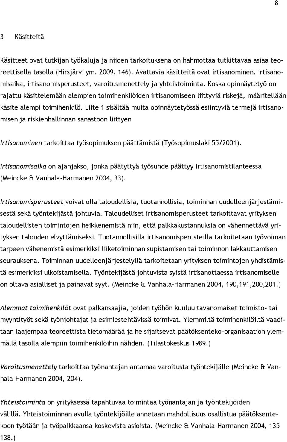 Koska opinnäytetyö on rajattu käsittelemään alempien toimihenkilöiden irtisanomiseen liittyviä riskejä, määritellään käsite alempi toimihenkilö.