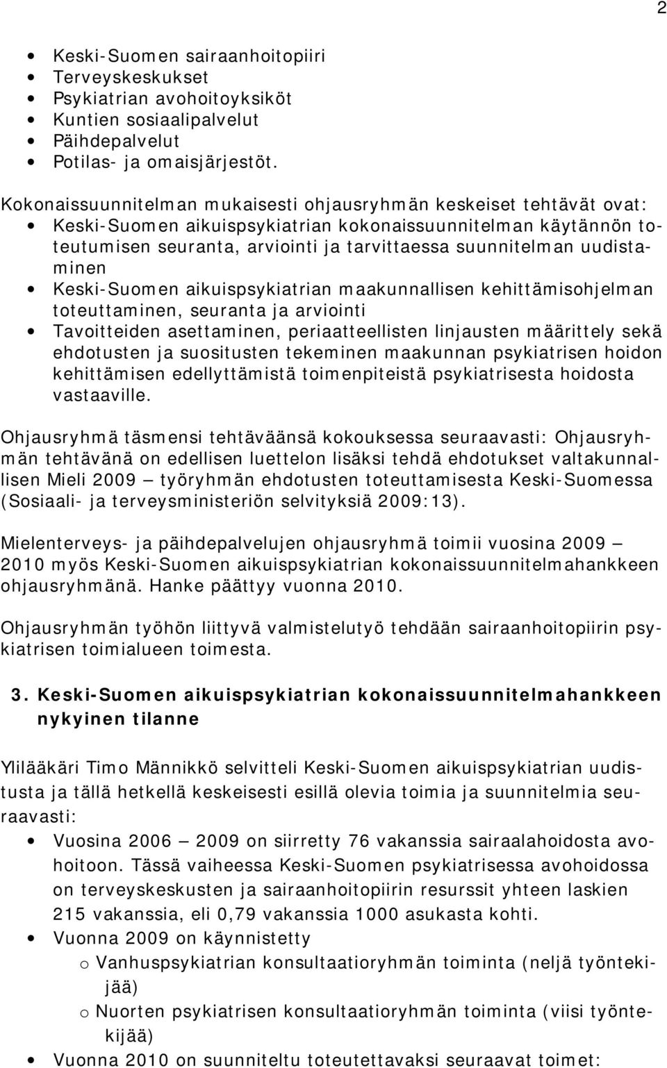 uudistaminen Keski Suomen aikuispsykiatrian maakunnallisen kehittämisohjelman toteuttaminen, seuranta ja arviointi Tavoitteiden asettaminen, periaatteellisten linjausten määrittely sekä ehdotusten ja