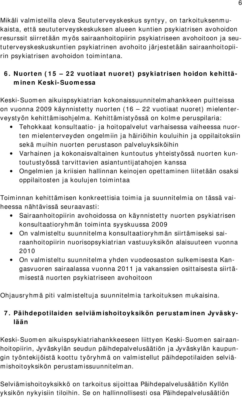 Nuorten (15 22 vuotiaat nuoret) psykiatrisen hoidon kehittäminen Keski Suomessa Keski Suomen aikuispsykiatrian kokonaissuunnitelmahankkeen puitteissa on vuonna 2009 käynnistetty nuorten (16 22