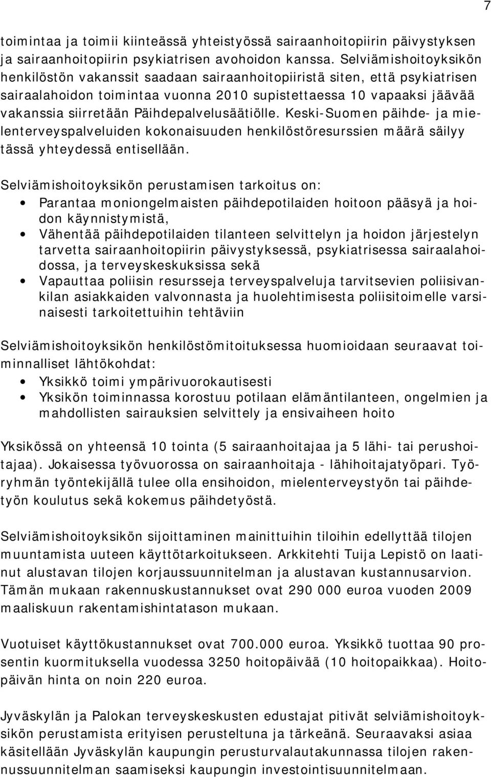 Päihdepalvelusäätiölle. Keski Suomen päihde ja mielenterveyspalveluiden kokonaisuuden henkilöstöresurssien määrä säilyy tässä yhteydessä entisellään.