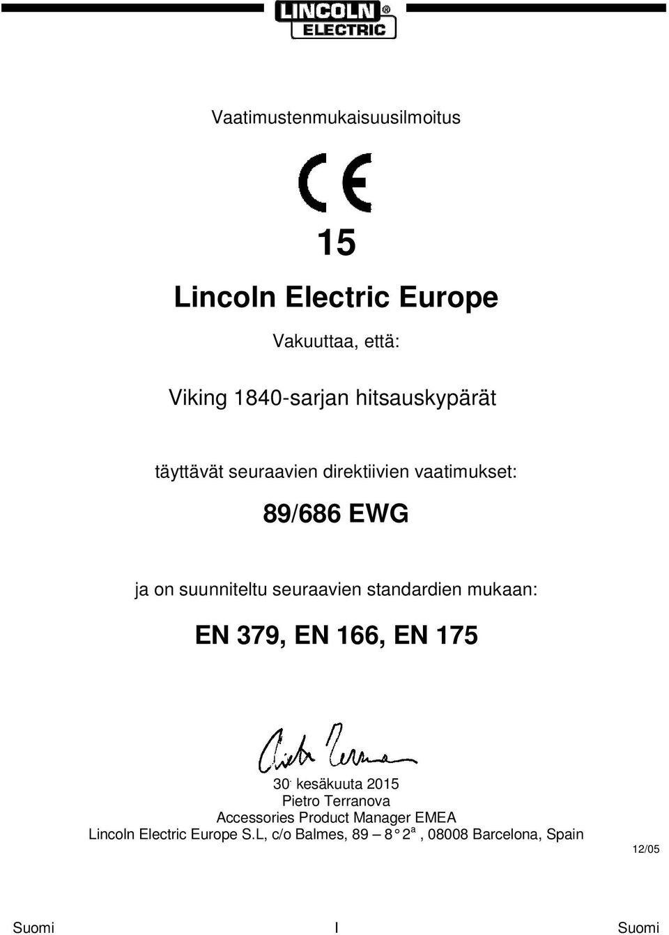 seuraavien standardien mukaan: EN 379, EN 166, EN 175 30.