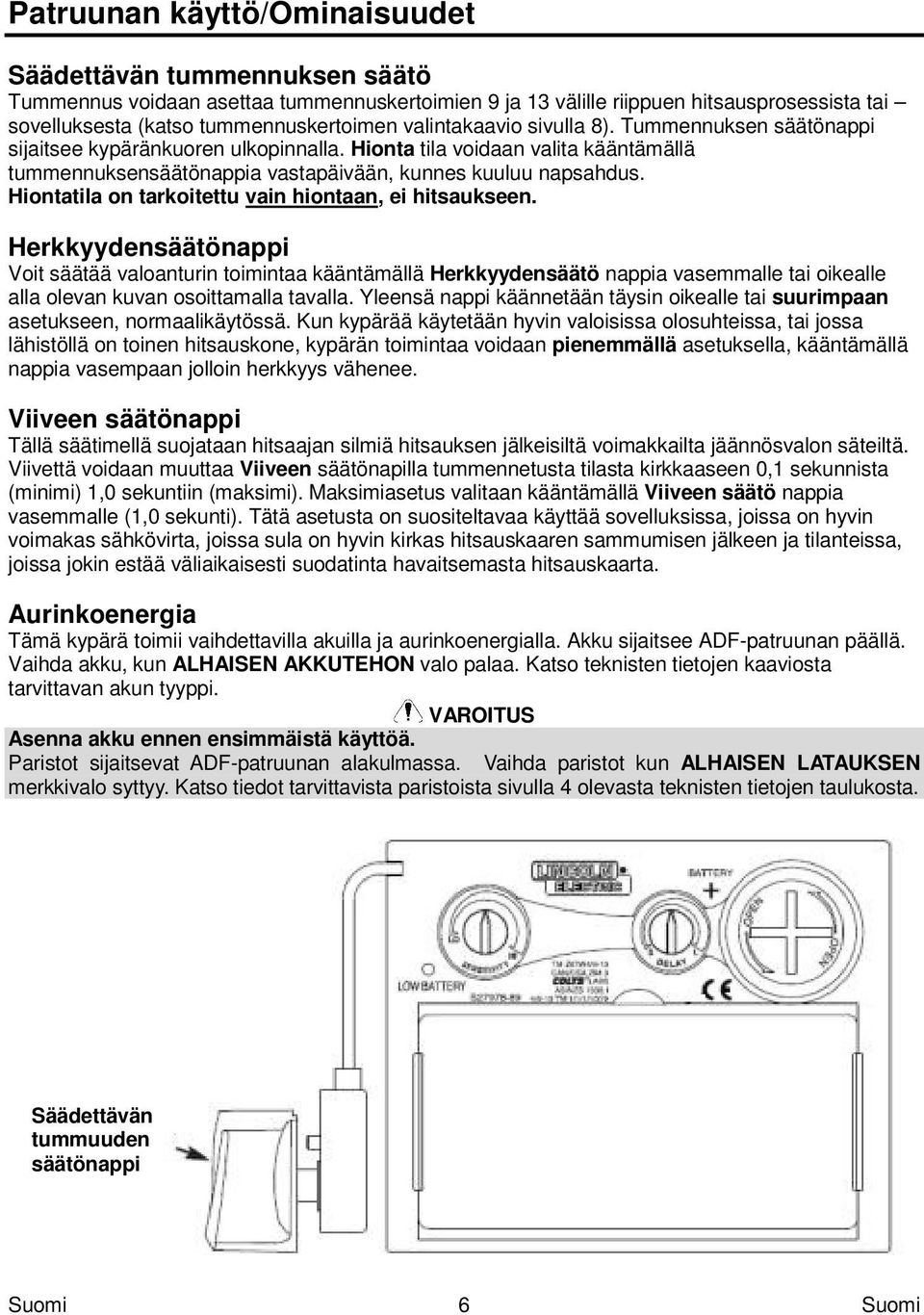 Hiontatila on tarkoitettu vain hiontaan, ei hitsaukseen.