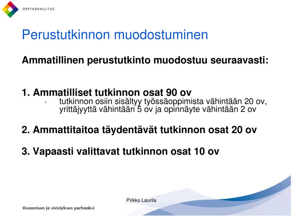 työssäoppimista vähintään, yrittäjyyttä vähintään 5 ov ja opinnäyte vähintään